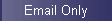 Email Only